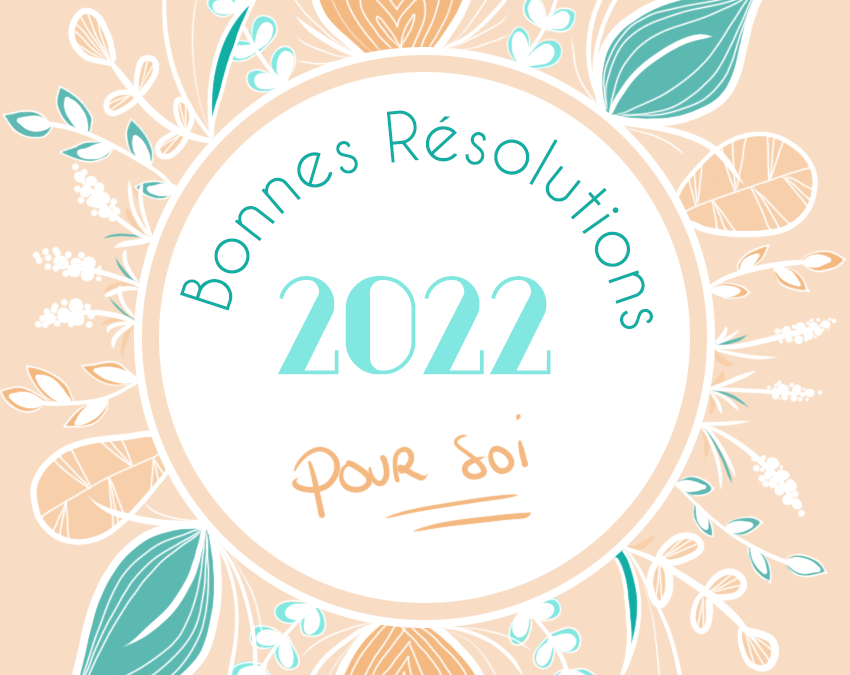 Bonnes résolutions 2022 (pour soi !)
